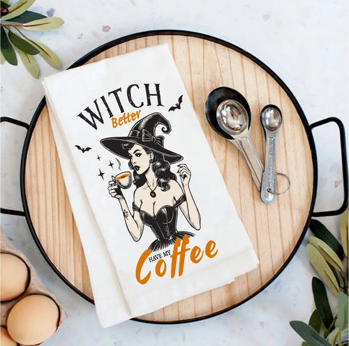 Halloween Witch Better Have My Coffee Flour Sack Tea Towel