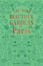 Load image into Gallery viewer, The Most Beautiful Gardens of Paris